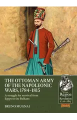 The Ottoman Army of the Napoleonic Wars, 1784-1815