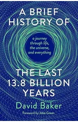 A Brief History of the Last 13.8 Billion Years