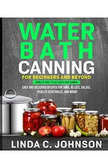 Water Bath Canning For Beginners and Beyond!