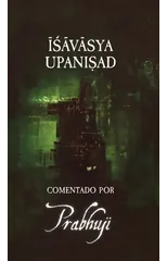 Ishavasya Upanishad Comentado by Prabhuji