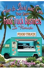 How to Start and Run Your Own Food Truck Business in Florida