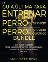 La Guia Ultima Para Entrenar A Su Propio Perro De Servicio Y Perro De Servicio Psiquiatrico (2 Libros En 1)
