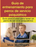 Guia De Entrenamiento Para Perros De Servicio Psiquiatrico