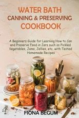 Water Bath Canning and Preserving Cookbook
