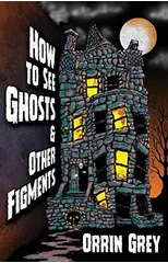 How to See Ghosts & Other Figments