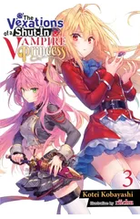 The Vexations of a Shut-In Vampire Princess, Vol. 3 (light novel)
