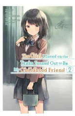 The Girl I Saved on the Train Turned Out to Be My Childhood Friend, Vol. 2 (manga)