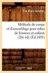 Methode de coupe et d'assemblage pour robes de femmes et enfants (20e ed) (Ed.1891)