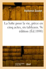 La Lutte Pour La Vie, Piece En Cinq Actes, Six Tableaux. 9e Edition