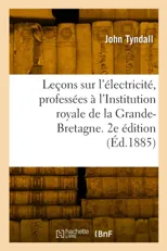 Lecons sur l'electricite, professees a l'Institution royale de la Grande-Bretagne. 2e edition