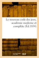 Le nouveau code des jeux, academie moderne et complete
