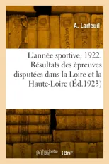 L'Annee Sportive, 1922. Resultats de Toutes Les Epreuves Disputees Dans La Loire Et La Haute-Loire