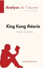King Kong theorie de Virginie Despentes (Analyse de l'oeuvre)
