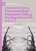 Displacement and (Post)Memory in Post-Soviet Women's Writing (2022)