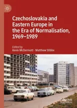 Czechoslovakia and Eastern Europe in the Era of Normalisation, 1969-1989 (2022)
