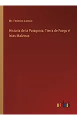 Historia de la Patagonia, Tierra de Fuego e Islas Malvinas