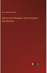 Historia de la Patagonia, Tierra de Fuego e Islas Malvinas