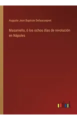 Masaniello, o los ochos dias de revolucion en Napoles
