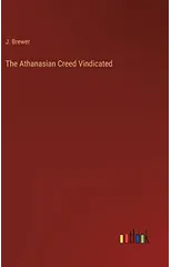 The Athanasian Creed Vindicated
