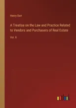 A Treatise on the Law and Practice Related to Vendors and Purchasers of Real Estate