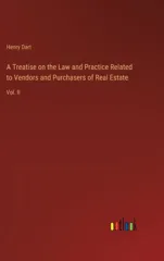 A Treatise on the Law and Practice Related to Vendors and Purchasers of Real Estate