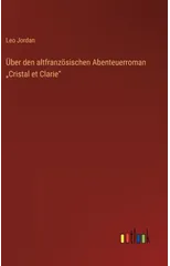 Uber den altfranzosischen Abenteuerroman "Cristal et Clarie"