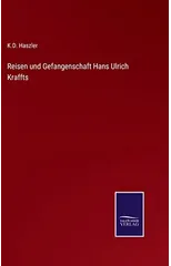 Reisen und Gefangenschaft Hans Ulrich Kraffts