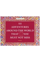 111 Adventures Around the World That You Must Not Miss