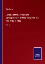 Extracts of the Journals and Correspondence of Miss Berry from the Year 1783 to 1852