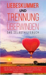 Liebeskummer und Trennung uberwinden - Das Selbsthilfebuch