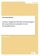 Analyse moglicher Wettbewerbsstrategien fur einen Reiseveranstalter in der Touristikbranche