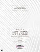 Heritage, World Heritage, and the Future - Perspectives on Scale, Conservation, and Dialogue