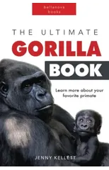 Gorillas The Ultimate Gorilla Book for Kids