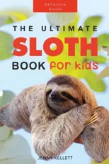 Sloths The Ultimate Sloth Book for Kids