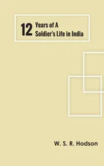 Twelve Years of a Soldier's Life in India