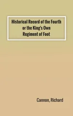 Historical Record of the Fourth, or the King's Own, Regiment of Foot
