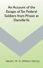 An Account of the Escape of Six Federal Soldiers from Prison at Danville, Va.