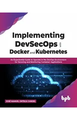 Implementing DevSecOps with Docker and Kubernetes