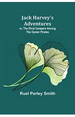 Jack Harvey's Adventures; or, The Rival Campers Among the Oyster Pirates