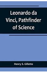 Leonardo da Vinci, Pathfinder of Science