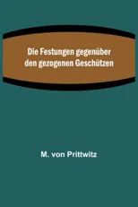 Die Festungen gegenuber den gezogenen Geschutzen