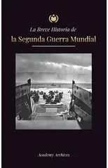 La Breve Historia de la Segunda Guerra Mundial