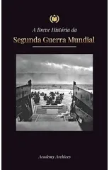 A Breve Historia da Segunda Guerra Mundial