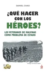 ?Que hacer con los heroes? Los veteranos de Malvinas como problema de Estado