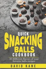 Quick Snacking Balls Cookbook