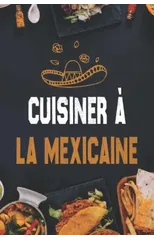 Cuisiner a la mexicaine