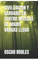 Civilizacion Y Barbarie En Cuatro Novelas de Mario Vargas Llosa