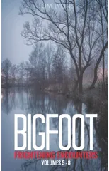 Bigfoot Frightening Encounters