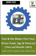 Tool & Die Maker First Year (Press Tools, Jigs & Fixtures) Dies & Moulds MCQ