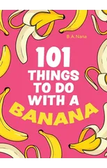 101 Things to Do With a Banana